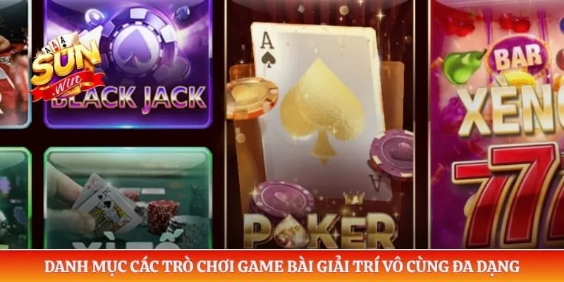Game bài Sunwin Danh mục các trò chơi game bài giải trí vô cùng đa dạng